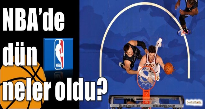NBA'de dün neler oldu?
