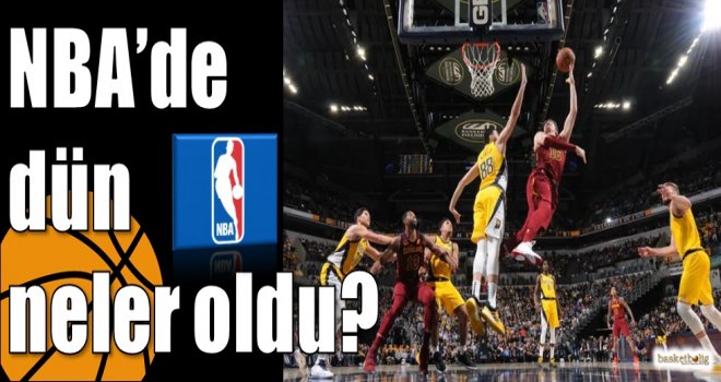NBA'de dün neler oldu?