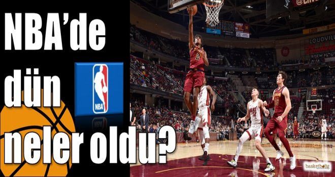 NBA?de dün neler oldu?