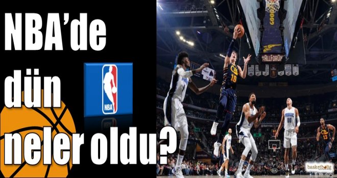NBA?de dün neler oldu?