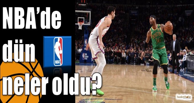 NBA?de dün neler oldu?