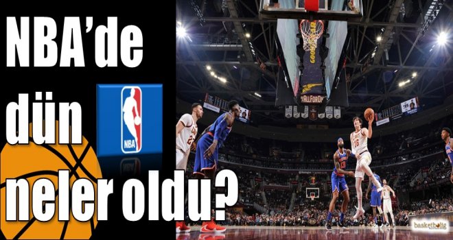 NBA?de dün neler oldu?
