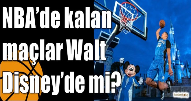NBA?de kalan maçlar Walt Disney?de mi?