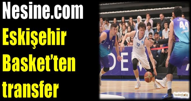 Nesine.com Eskişehir Basket'ten transfer