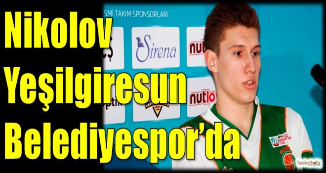 Nikolov Yeşilgiresun Belediyespor'da