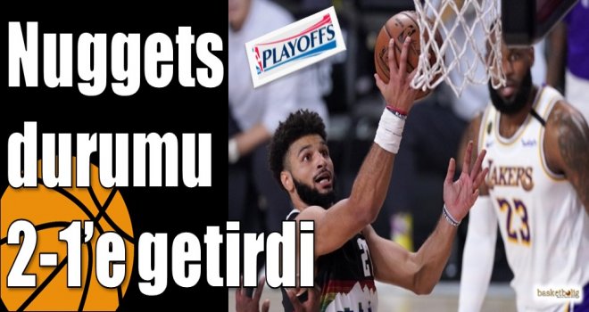 Nuggets durumu 2-1?e getirdi