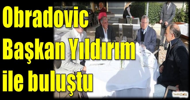 Obradovic başkan Yıldırım ile buluştu