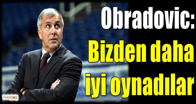 Obradovic: Bizden daha iyi oynadılar