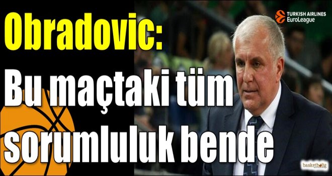 Obradovic: Bu maçtaki tüm sorumluluk bende