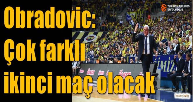 Obradovic: Çok farklı ikinci maç olacak