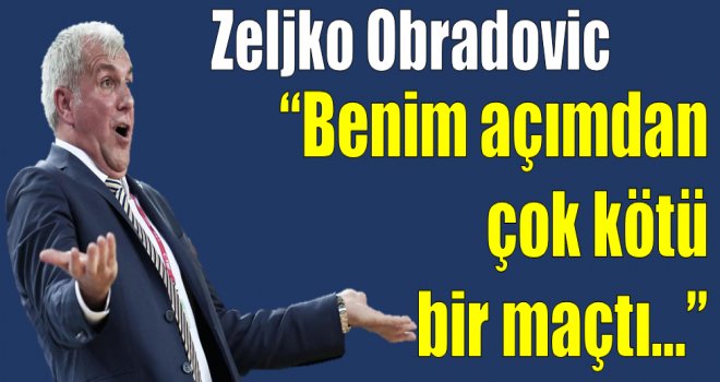Obradovic, oynanan oyundan memnun değil!..