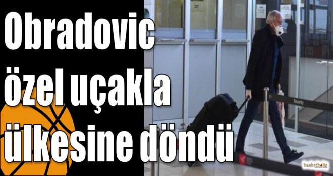 Obradovic özel uçakla ülkesine döndü