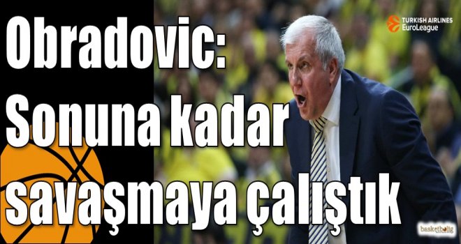 Obradovic: Sonuna kadar savaşmaya çalıştık