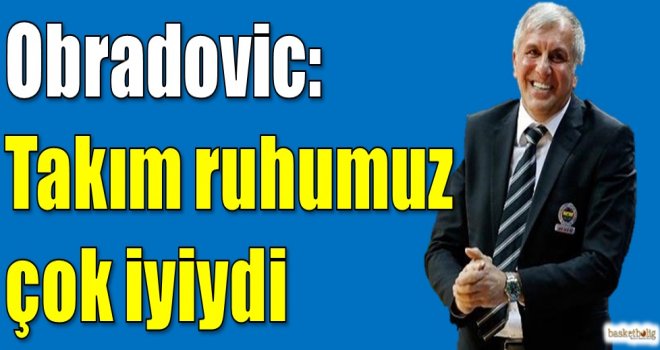 Obradovic: Takım ruhumuz çok iyiydi