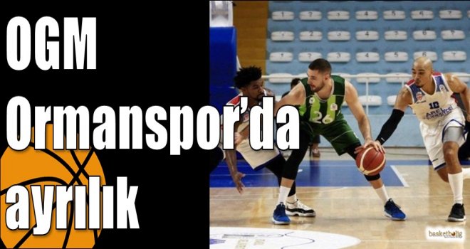 OGM Ormanspor?da ayrılık