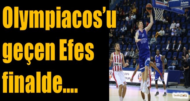 Olympiacos'u geçen Efes finalde...