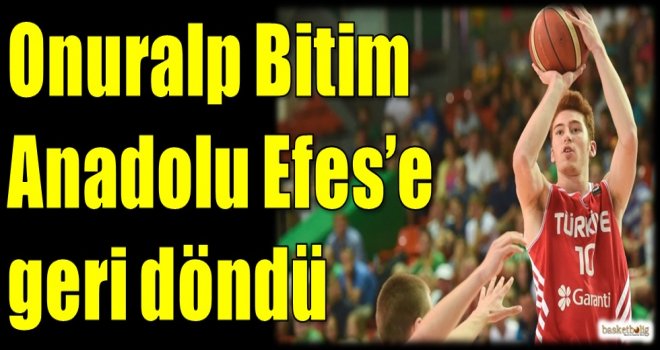 Onuralp Bitim Anadolu Efes'e geri döndü