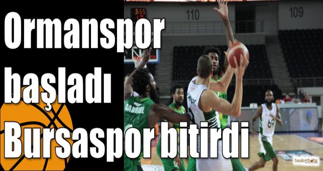 Ormanspor başladı Bursaspor bitirdi