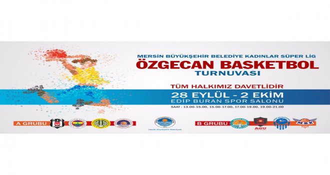 Özgecan Basketbol Turnuvası Mersin'de 28 Eylül'de başlıyor