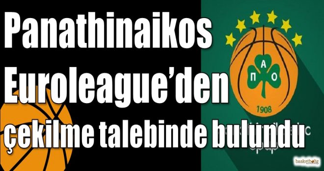 Panathinaikos Euroleague?den çekilme talebinde bulundu