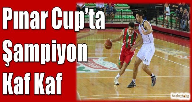 Pınar Cup'ta şampiyon Kaf Kaf