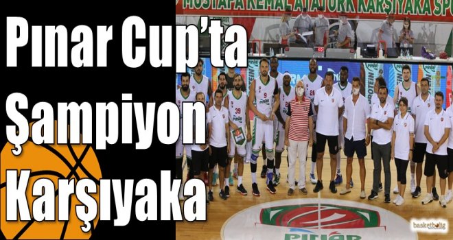 Pınar Cup?ta Şampiyon Karşıyaka