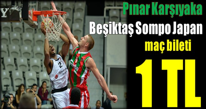 Pınar Karşıyaka-Beşiktaş Sompo Japan maçı 1 TL!..