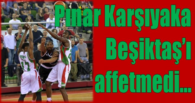 Pınar Karşıyaka, Beşiktaş'ı affetmedi!..