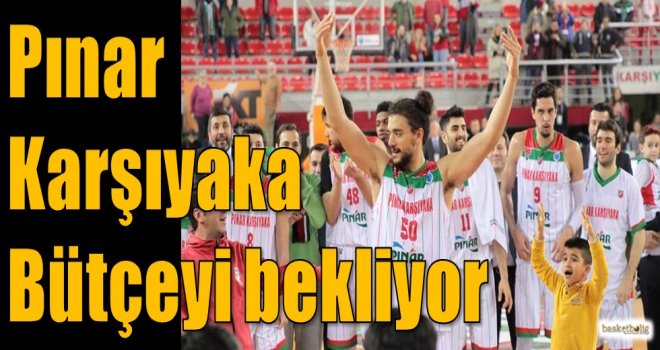 Pınar Karşıyaka bütçeyi bekliyor