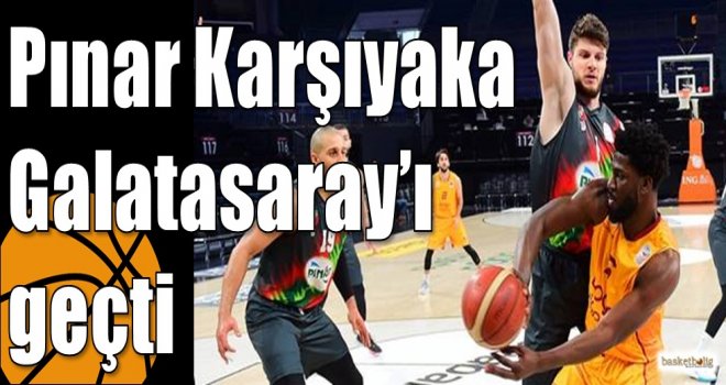 Pınar Karşıyaka Galatasaray?ı geçti