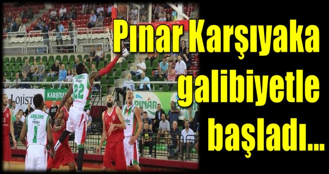 Pınar Karşıyaka galibiyetle başladı.