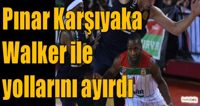 Pınar Karşıyaka, Walker ile yollarını ayırdı