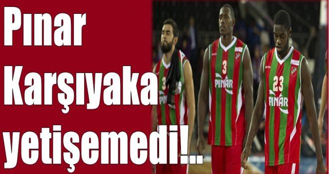 Pınar Karşıyaka yetişemedi!..
