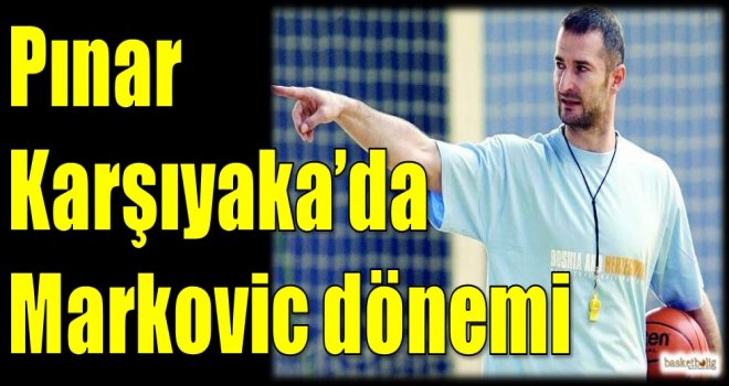 Pınar Karşıyaka'da Markovic dönemi