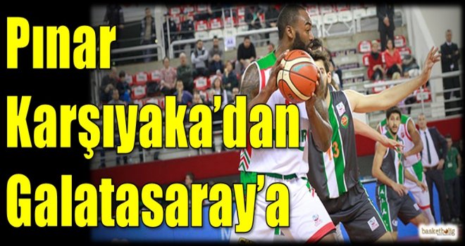 Pınar Karşıyaka'dan Galatasaray Odeabank'a