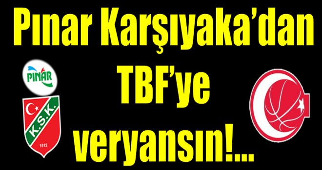 Pınar Karşıyaka'dan TBF'ye veryansın