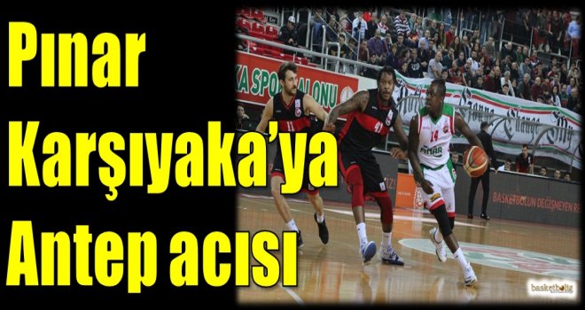 Pınar Karşıyaka'ya Antep acısı...