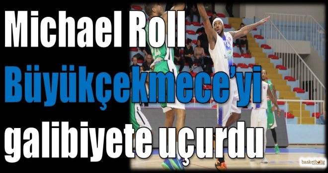 Roll, Demir İnşaat Büyükçekmece'yi galibiyete uçurdu