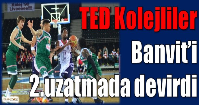 Rönesans TED Kolejliler, Banvit'i 2.uzatmada devirdi