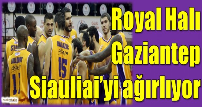 Royal Halı Gaziantep, Siauliai'yi ağırlıyor