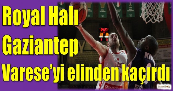 Royal Halı Gaziantep, Varese'yi elinden kaçırdı