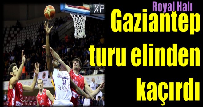 Royal Halı Gaziantep'in turu elinden kaçırdı