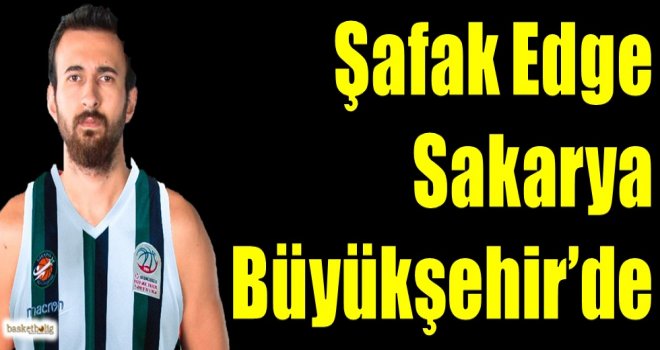 Şafak Edge Sakarya Büyükşehir'de