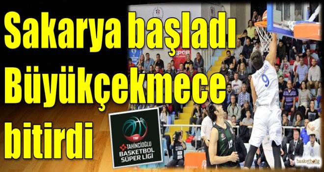 Sakarya başladı Büyükçekmece bitirdi...