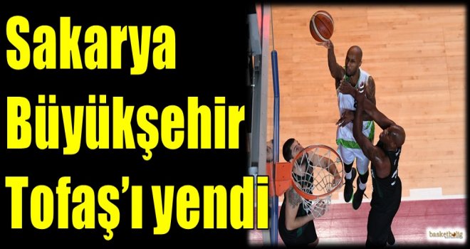 Sakarya Büyükşehir, Tofaş'ı yendi