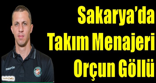 Sakarya Büyükşehir'de Takım Menajeri Orçun Göllü