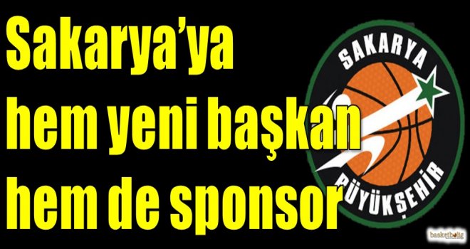 Sakarya Büyükşehir'e hem yeni başkan hem de sponsor