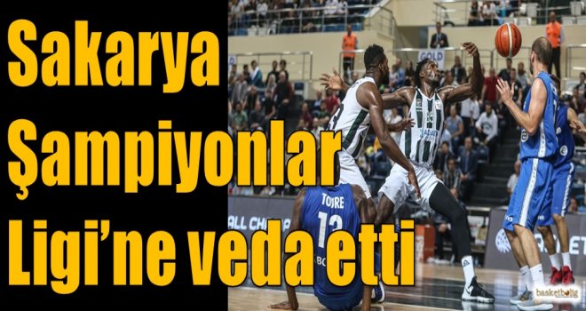 Sakarya, Şampiyonlar Ligi'ne veda etti