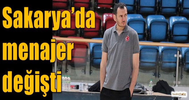 Sakarya'da menajer değişti