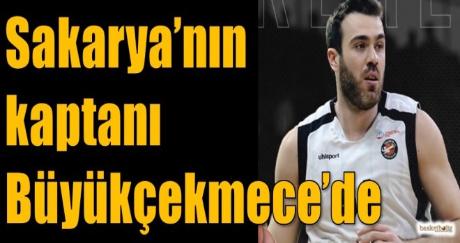 Sakarya'nın kaptanı Büyükçekmece'de